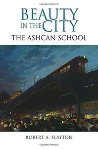 Beauty in the City: The Ashcan School (Excelsior Editions)
