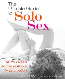 The Ultimate Guide to Solo Sex: All You Need to Know About Masturbation