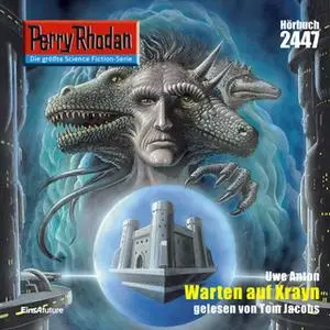 «Perry Rhodan - Episode 2447: Warten auf Xrayn» by Uwe Anton