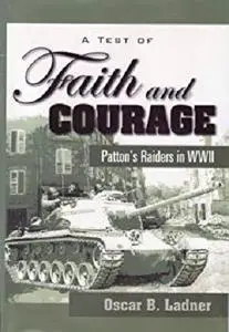 A Test of Faith and Courage: Patton’s Raiders in WWII
