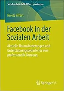 Facebook in der Sozialen Arbeit: Aktuelle Herausforderungen und Unterstützungsbedarfe für eine professionelle Nutzung