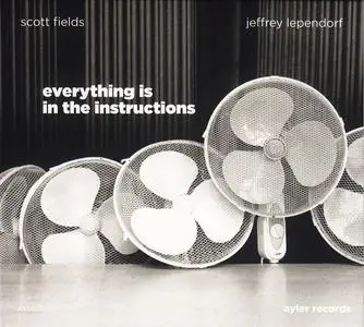 Scott Fields & Jeffrey Lependorf - Everything Is In The Instructions (2013)