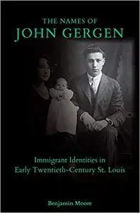 The Names of John Gergen: Immigrant Identities in Early Twentieth-Century St. Louis