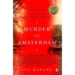Murder in Amsterdam: Liberal Europe, Islam, and the Limits of Tolerence (Repost)