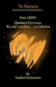 Einstein had it... Part LXXVI: Quantum Universes – We don’t need no… an Inflation