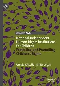 National Independent Human Rights Institutions for Children: Protecting and Promoting Children’s Rights