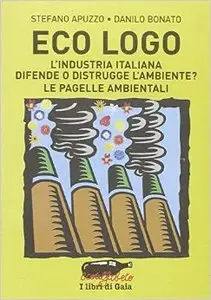 Eco logo. L'industria italiana difende o distrugge l'ambiente? Le pagelle ambientali