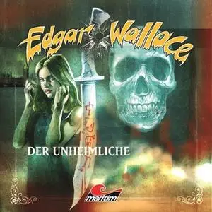 «Edgar Wallace - Folge 15: Der Unheimliche» by Edgar Wallace,Mik Berger