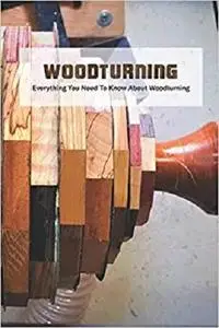 Woodturning: Everything You Need To Know About Woodturning: Woodturning Information