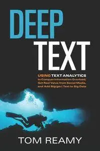 Deep Text : Using Text Analytics to Conquer Information Overload