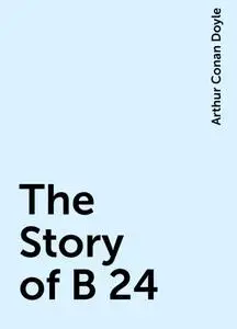 «The Story of B 24» by Arthur Conan Doyle