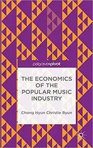 The Economics of the Popular Music Industry: Modelling from Microeconomic Theory and Industrial Organization