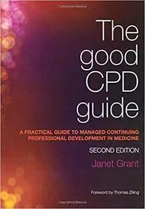 The Good CPD Guide: A Practical Guide to Managed Continuing Professional Development in Medicine, 2nd Edition