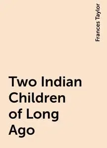 «Two Indian Children of Long Ago» by Frances Taylor