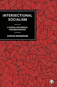 Intersectional Socialism: A Utopia for Radical Interdependence