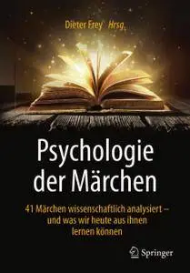 Psychologie der Märchen: 41 Märchen wissenschaftlich analysiert - und was wir heute aus ihnen lernen können (Repost)