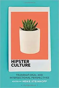 Hipster Culture: Transnational and Intersectional Perspectives