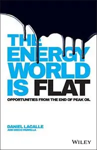 The Energy World is Flat: Opportunities from the End of Peak Oil