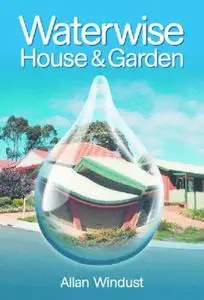 Waterwise House & Garden: A Guide to Sustainable Living (Landlinks Press)