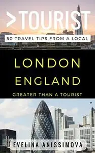 Greater Than a Tourist – London England: 50 Travel Tips from a Local (Greater Than a Tourist United Kingdom)