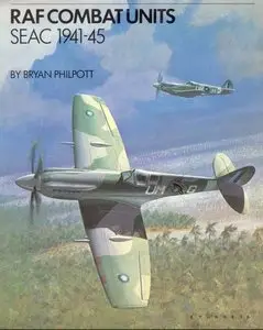 RAF Combat Units: S.E.A.C. 1941-45