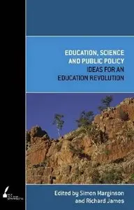 Education, Science and Public Policy: Ideas for an Education Revolution