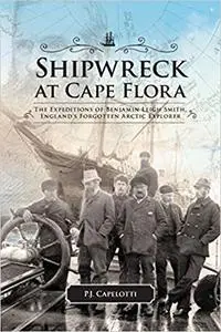 Shipwreck at Cape Flora: The Expeditions of Benjamin Leigh Smith, England's Forgotten Arctic Explorer (Northern Lights,