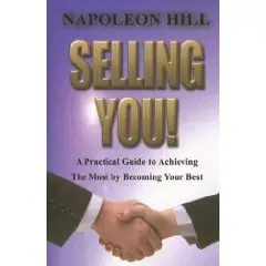 Selling You!: A Practical Guide to Achieving the Most by Becoming Your Best by Napoleon Hill