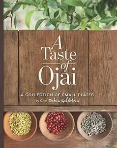 A Taste of Ojai: A Collection of Small Plates: Volume 1