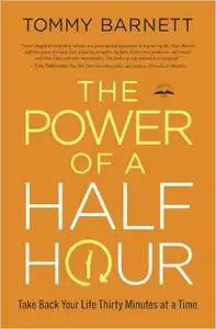 The Power of a Half Hour: Take Back Your Life Thirty Minutes at a Time