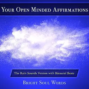 «Your Open Minded Affirmations: The Rain Sounds Version with Binaural Beats» by Bright Soul Words