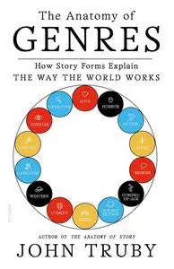 The Anatomy of Genres: How Story Forms Explain the Way the World Works