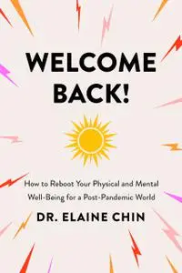 Welcome Back!: How to Reboot Your Physical and Mental Well-Being for a Post-Pandemic World