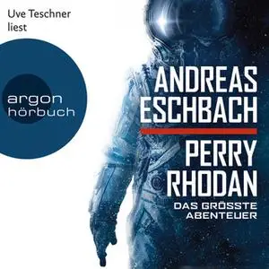 «Perry Rhodan: Das größte Abenteuer» by Andreas Eschbach