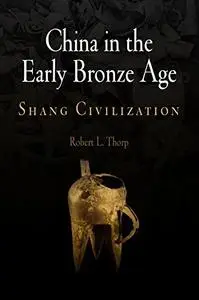China in the Early Bronze Age: Shang Civilization