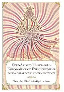 Self-Arising Three-fold Embodiment of Enlightenment: [of Bon Great Completion Meditation]