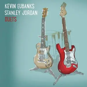 Kevin Eubanks & Stanley Jordan - Duets (2015)
