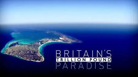 BBC - Britain's Trillion Pound Paradise (2016)