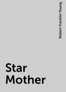 «Star Mother» by Robert Franklin Young