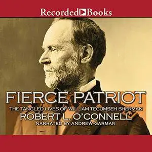 Fierce Patriot: The Tangled Lives of William Tecumseh Sherman [Audiobook]