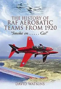 «The History of RAF Aerobatic Teams From 1920» by David Watkins