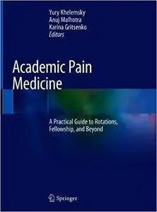 Academic Pain Medicine: A Practical Guide to Rotations, Fellowship, and Beyond