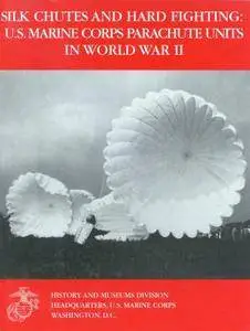 Silk Chutes and Hard Fighting: U.S. Marine Corps Parachute Units in World War II (Repost)