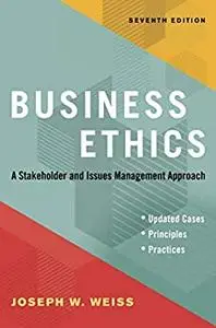 Business Ethics, 7th Edition: A Stakeholder and Issues Management Approach