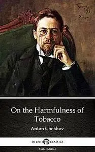 «On the Harmfulness of Tobacco by Anton Chekhov (Illustrated)» by Anton Chekhov