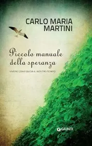 Carlo Maria Martini - Piccolo manuale della speranza