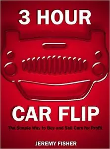 3 Hour Car Flip: The Simple Way to Buy and Sell Cars for Profit