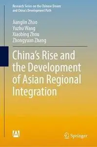 China’s Rise and the Development of Asian Regional Integration