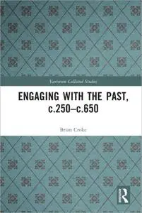 Engaging with the Past, c.250-c.650
