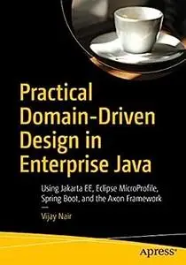 Practical Domain-Driven Design in Enterprise Java: Using Jakarta EE